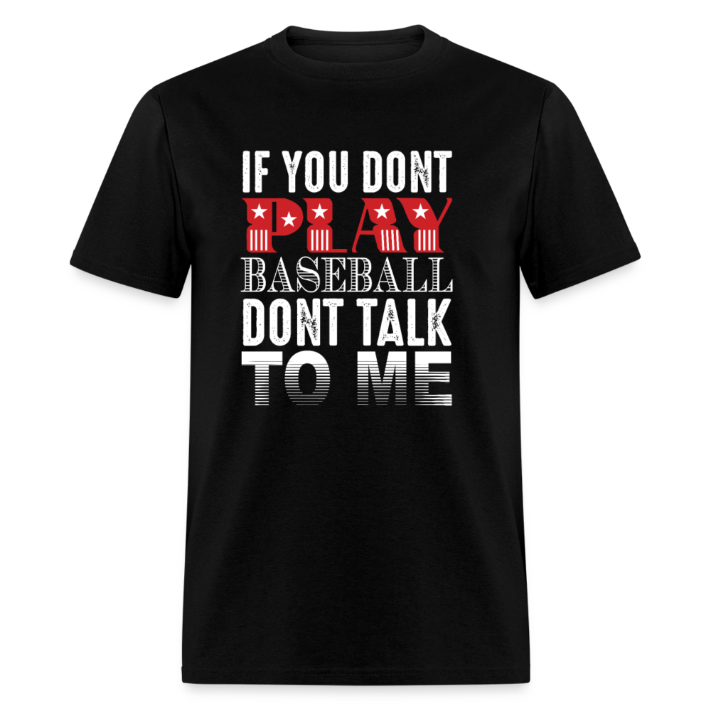 Unisex Classic T-Shirt IF YOU DON'T PLAY BASEBALL - black