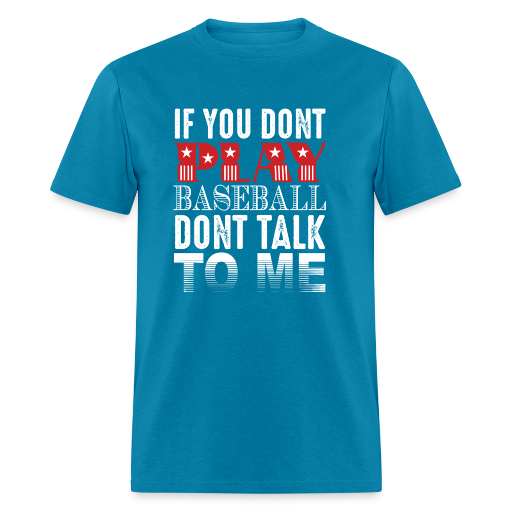 Unisex Classic T-Shirt IF YOU DON'T PLAY BASEBALL - turquoise