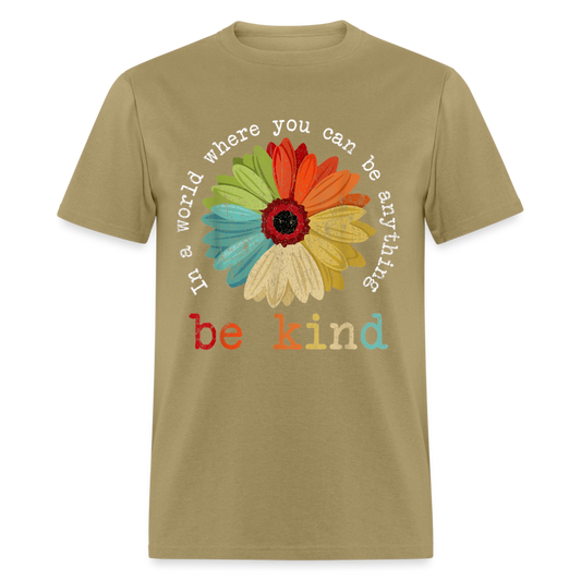 Unisex Classic T-Shirt IN A WORLD WHERE YOU CAN BE ANYTHING, BE KIND - khaki