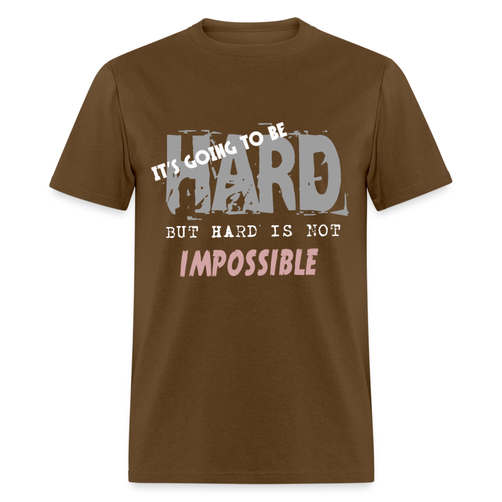 Unisex Classic T-Shirt IT'S GOING TO BE HARD, BUT HARD IS NOT IMPOSSIBLE - brown