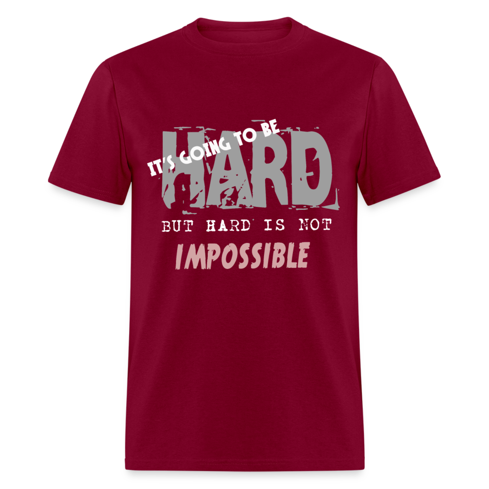 Unisex Classic T-Shirt IT'S GOING TO BE HARD, BUT HARD IS NOT IMPOSSIBLE - burgundy