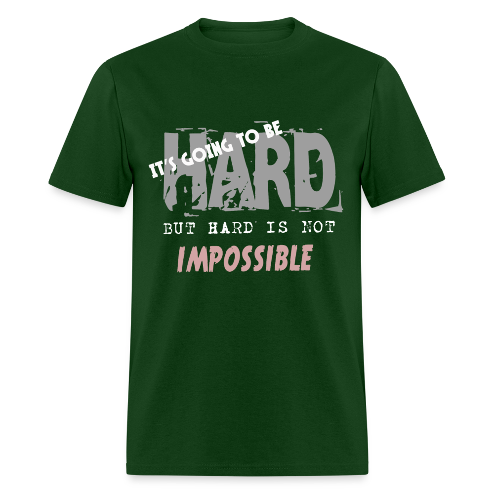 Unisex Classic T-Shirt IT'S GOING TO BE HARD, BUT HARD IS NOT IMPOSSIBLE - forest green