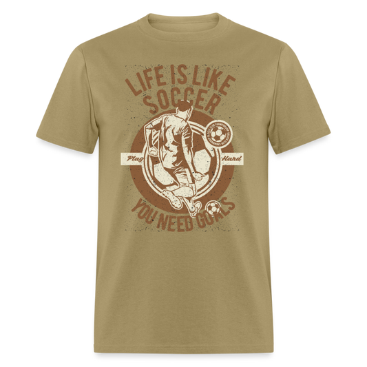 Unisex Classic T-Shirt LIFE IS LIKE SOCCER - YOU NEED GOALS - khaki