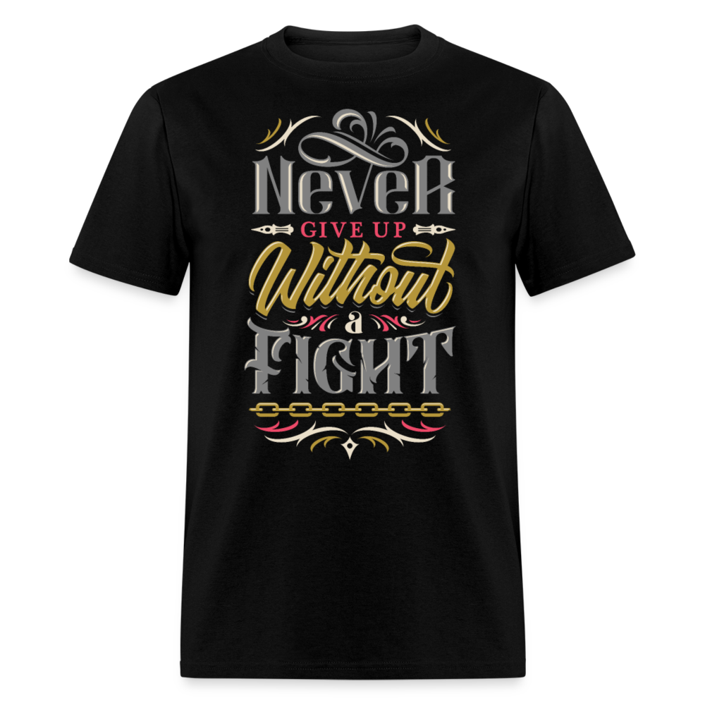 Unisex Classic T-Shirt NEVER GIVE UP WITHOUT A FIGHT - black