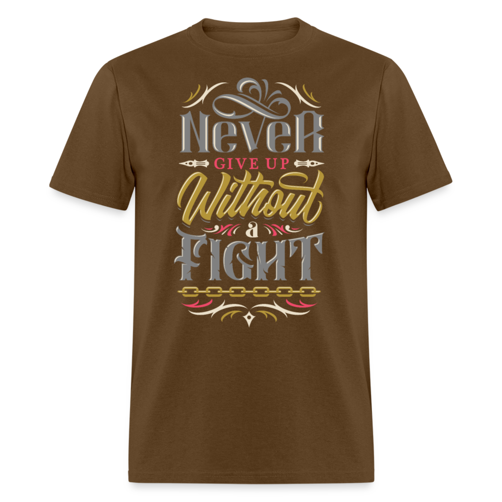 Unisex Classic T-Shirt NEVER GIVE UP WITHOUT A FIGHT - brown