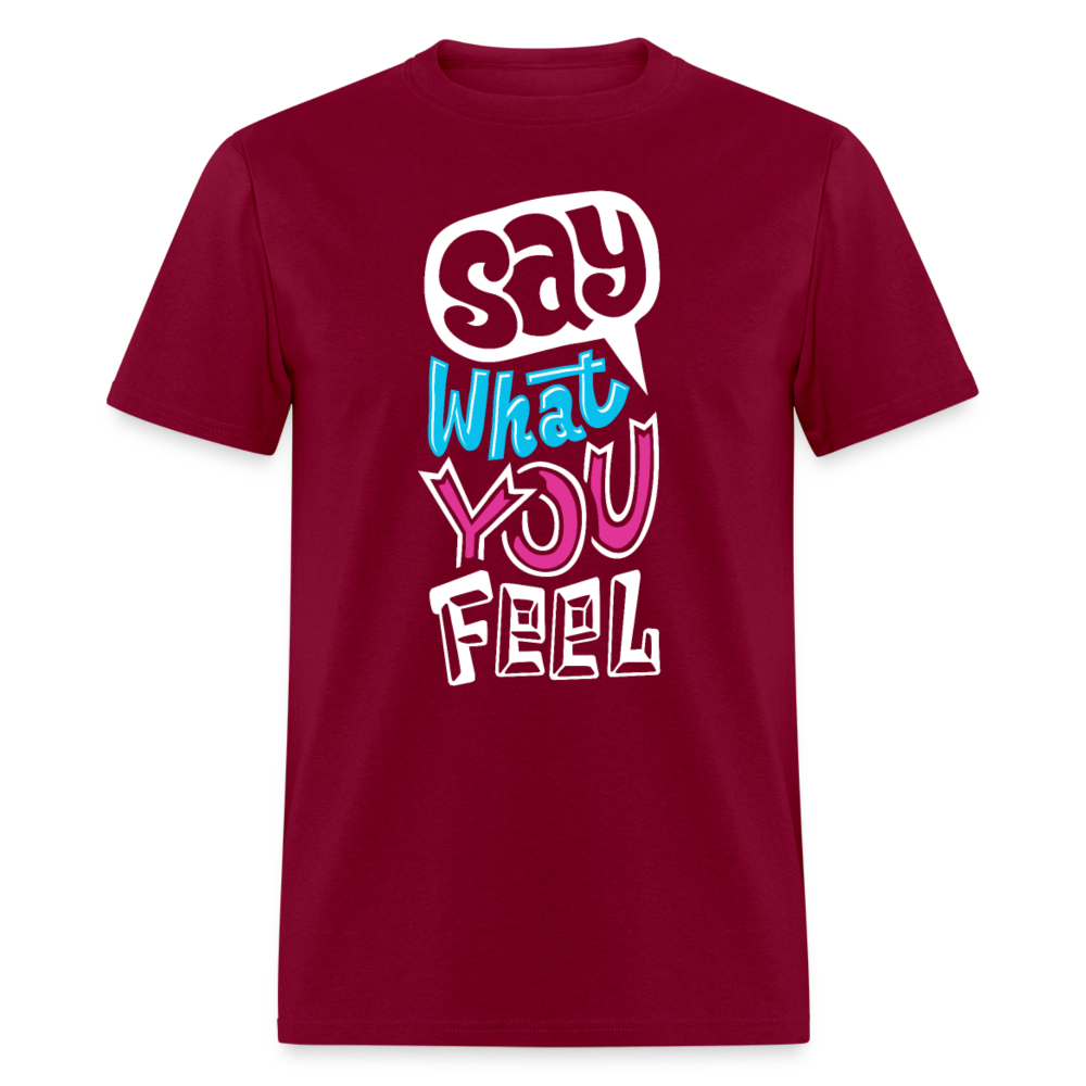 Unisex Classic T-Shirt SAY WHAT YOU FEEL - burgundy