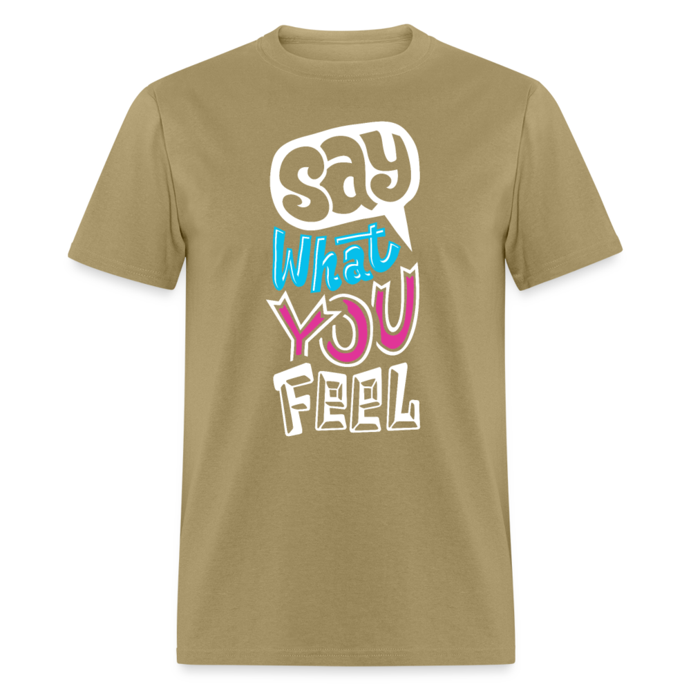 Unisex Classic T-Shirt SAY WHAT YOU FEEL - khaki