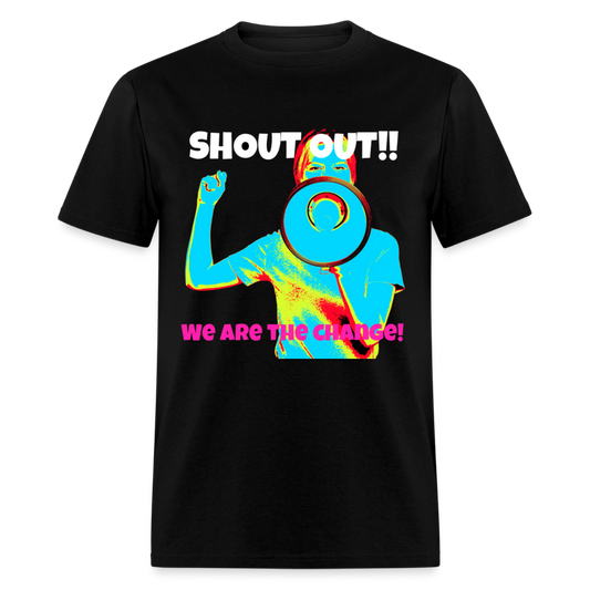 Unisex Classic T-Shirt SHOUT OUT - WE ARE THE CHANGE - black