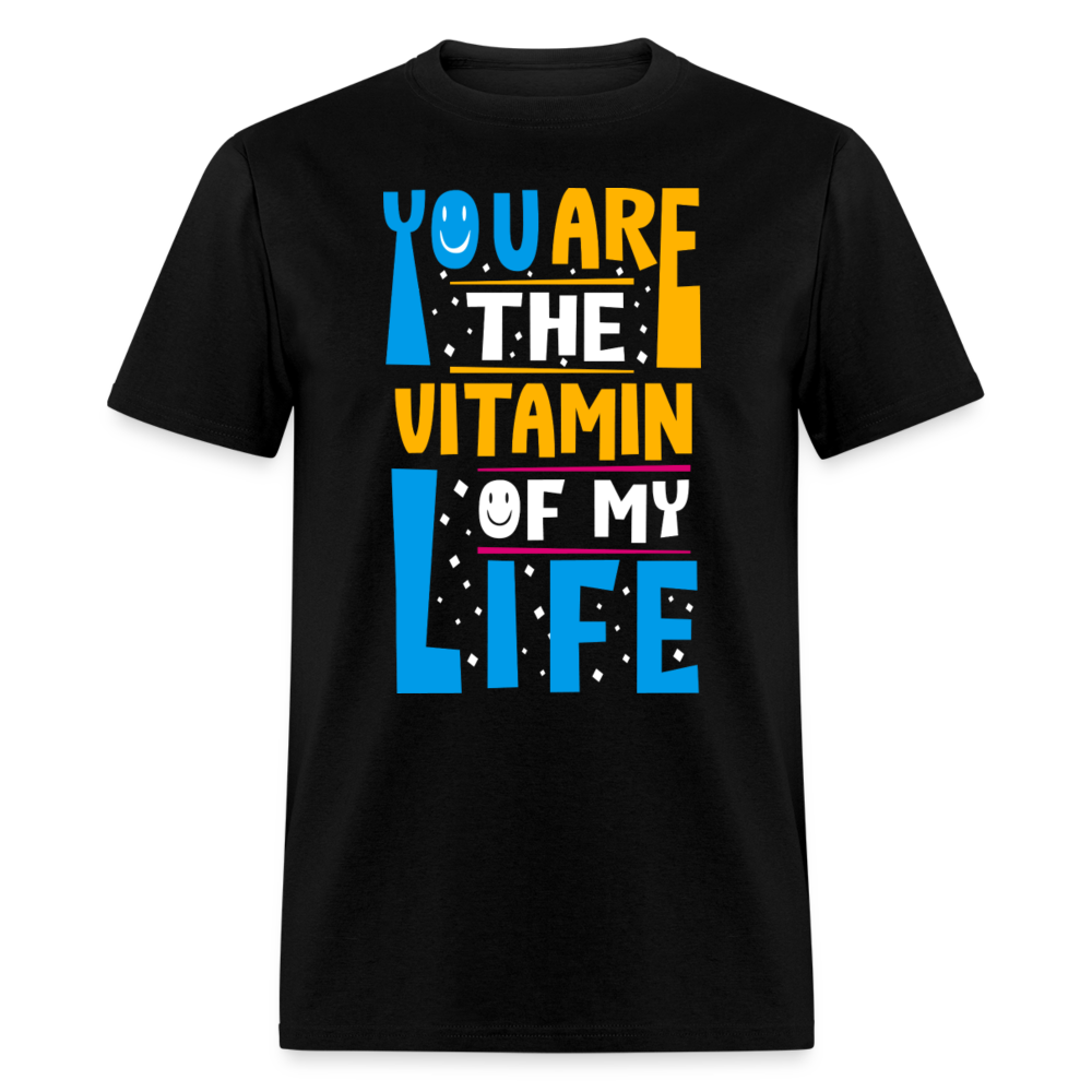 Unisex Classic T-Shirt YOU ARE THE VITAMIN OF MY LIFE - black